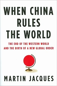 When China Rules the World: End of Western World and Birth a New Global Order: Second Edition