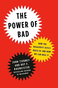 the Power of Bad: How Negativity Effect Rules Us and We Can Rule It