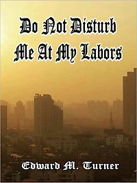Do Not Disturb Me At My Labors