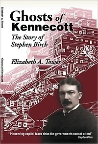 Ghosts of Kennecott: The Story of Stephen Birch