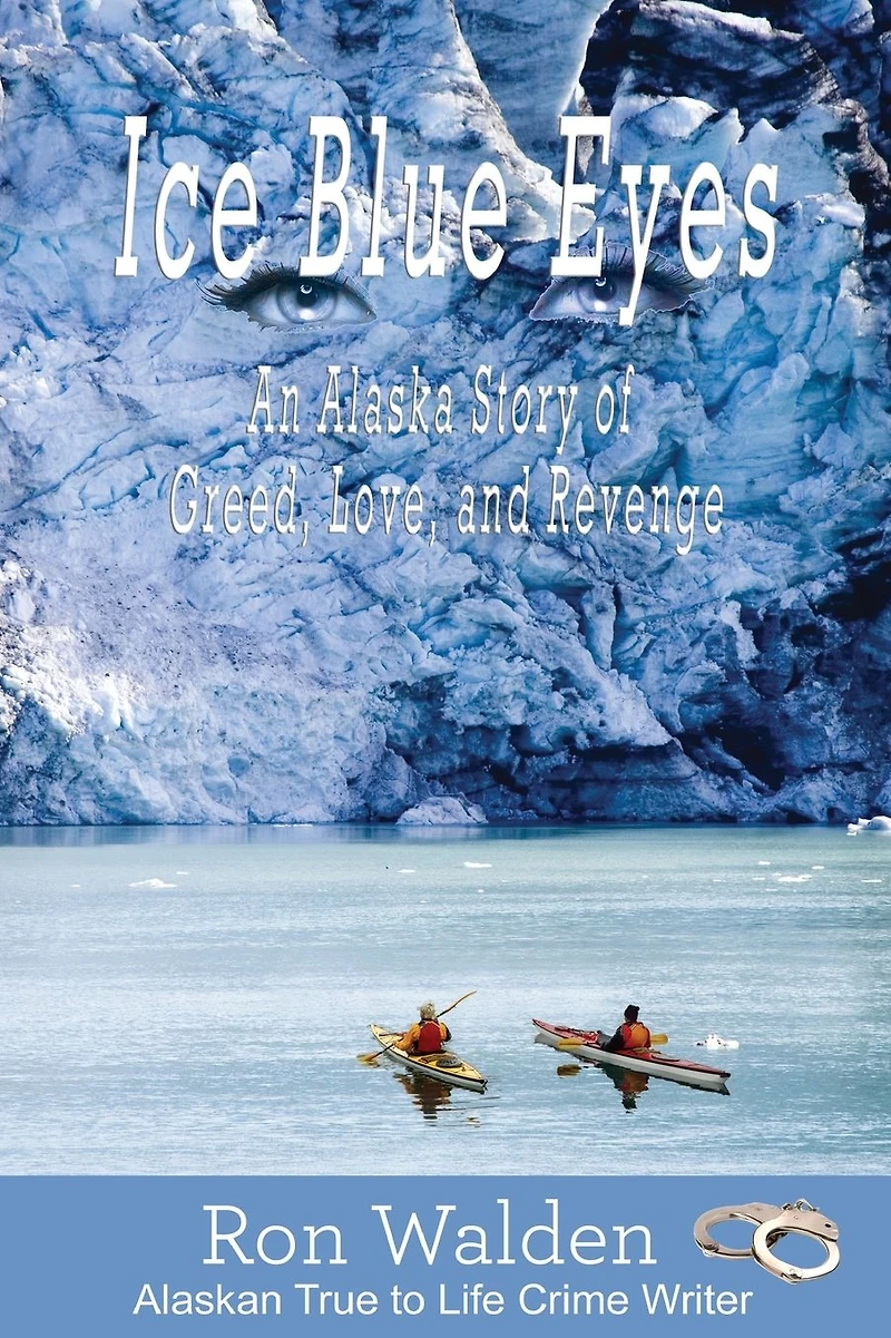 Ice Blue Eyes: An Alaska Story of Greed, Live, and Revenge