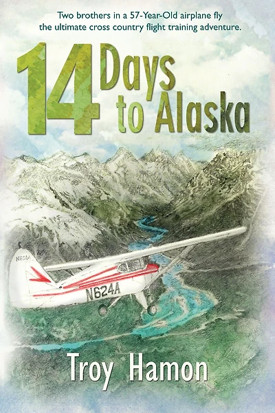 14 Days to Alaska: Two Brothers a 57-Year-Old Airplane Fly the Ultimate Cross Country Flight Training Adventure
