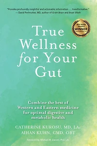 True Wellness for Your Gut: Combine the Best of Western and Eastern Medicine Optimal Digestive Metabolic Health