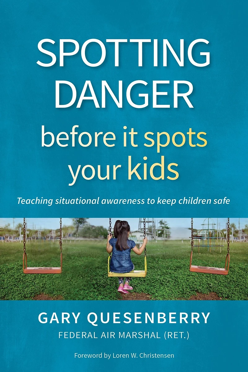 Spotting Danger Before It Spots Your KIDS: Teaching Situational Awareness To Keep Children Safe