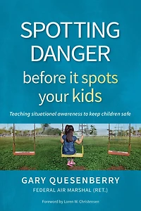 Spotting Danger Before It Spots Your KIDS: Teaching Situational Awareness To Keep Children Safe