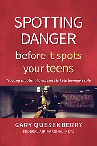 Spotting Danger Before It Spots Your TEENS: Teaching Situational Awareness To Keep Teenagers Safe