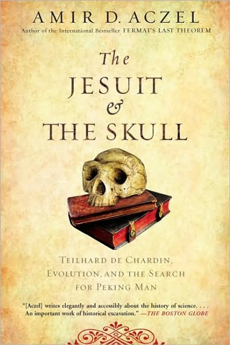 the Jesuit and Skull: Teilhard de Chardin, Evolution, Search for Peking Man