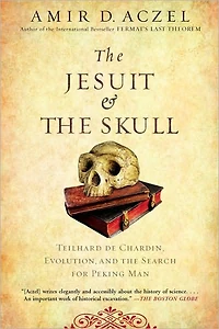 the Jesuit and Skull: Teilhard de Chardin, Evolution, Search for Peking Man
