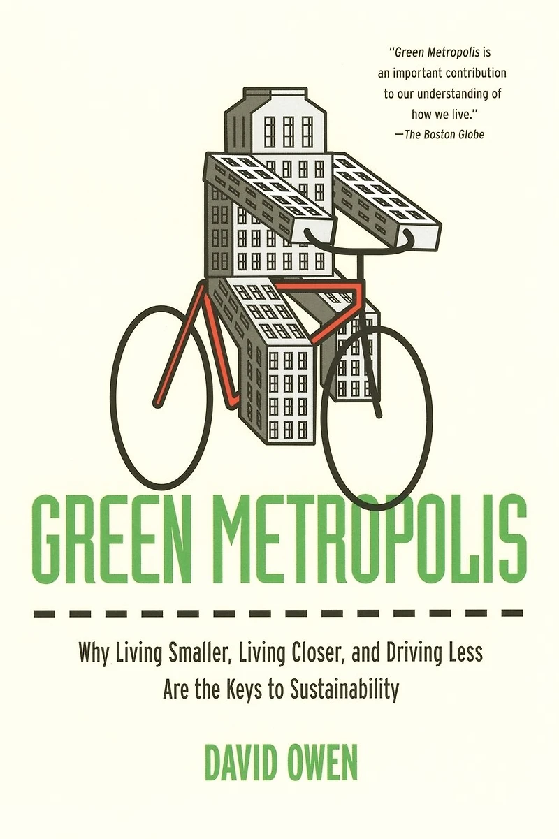 Green Metropolis: Why Living Smaller, Closer, and Driving Less Are the Keys to Sustainability
