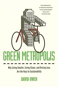 Green Metropolis: Why Living Smaller, Closer, and Driving Less Are the Keys to Sustainability