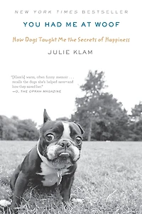 You Had Me at Woof: How Dogs Taught the Secrets of Happiness