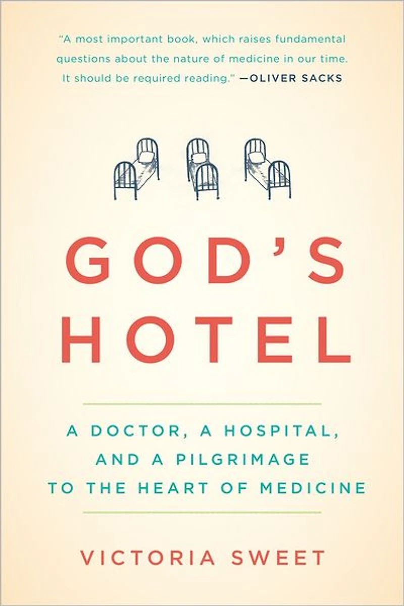 God's Hotel: a Doctor, Hospital, and Pilgrimage to the Heart of Medicine