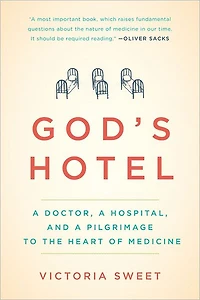 God's Hotel: a Doctor, Hospital, and Pilgrimage to the Heart of Medicine