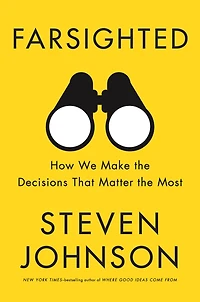 Farsighted: How We Make the Decisions That Matter Most