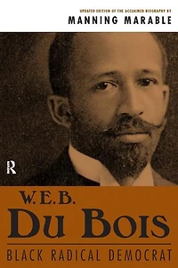 W. E. B. Du Bois: Black Radical Democrat