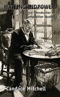 Writing and Power: A Critical Introduction to Composition Studies