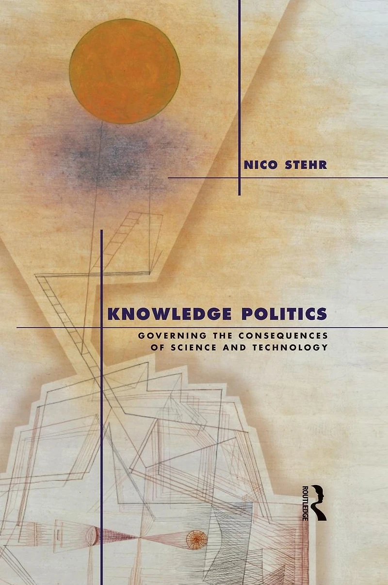 Knowledge Politics: Governing the Consequences of Science and Technology