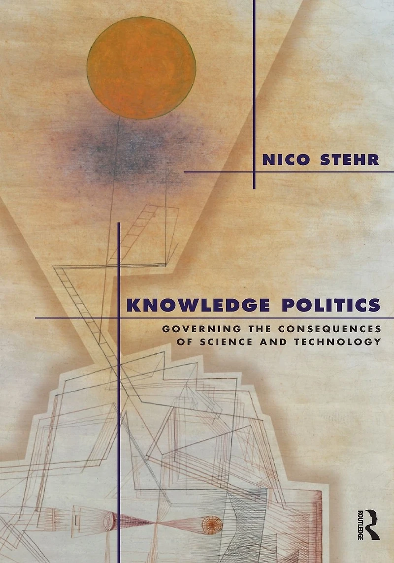 Knowledge Politics: Governing the Consequences of Science and Technology