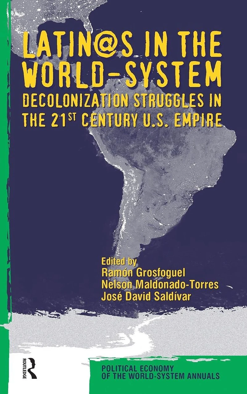 Latino/as the World-system: Decolonization Struggles 21st Century U.S. Empire