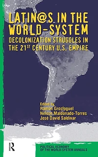 Latino/as the World-system: Decolonization Struggles 21st Century U.S. Empire