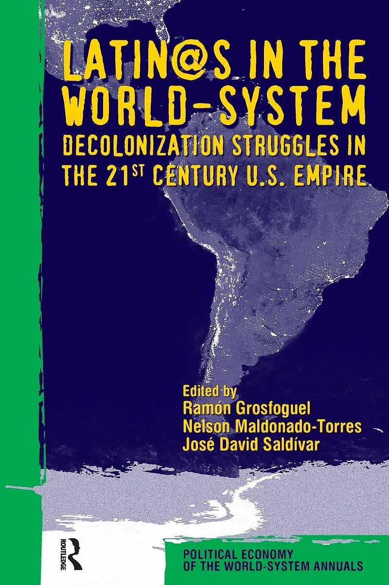 Latino/as the World-system: Decolonization Struggles 21st Century U.S. Empire