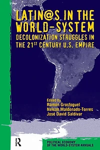 Latino/as the World-system: Decolonization Struggles 21st Century U.S. Empire