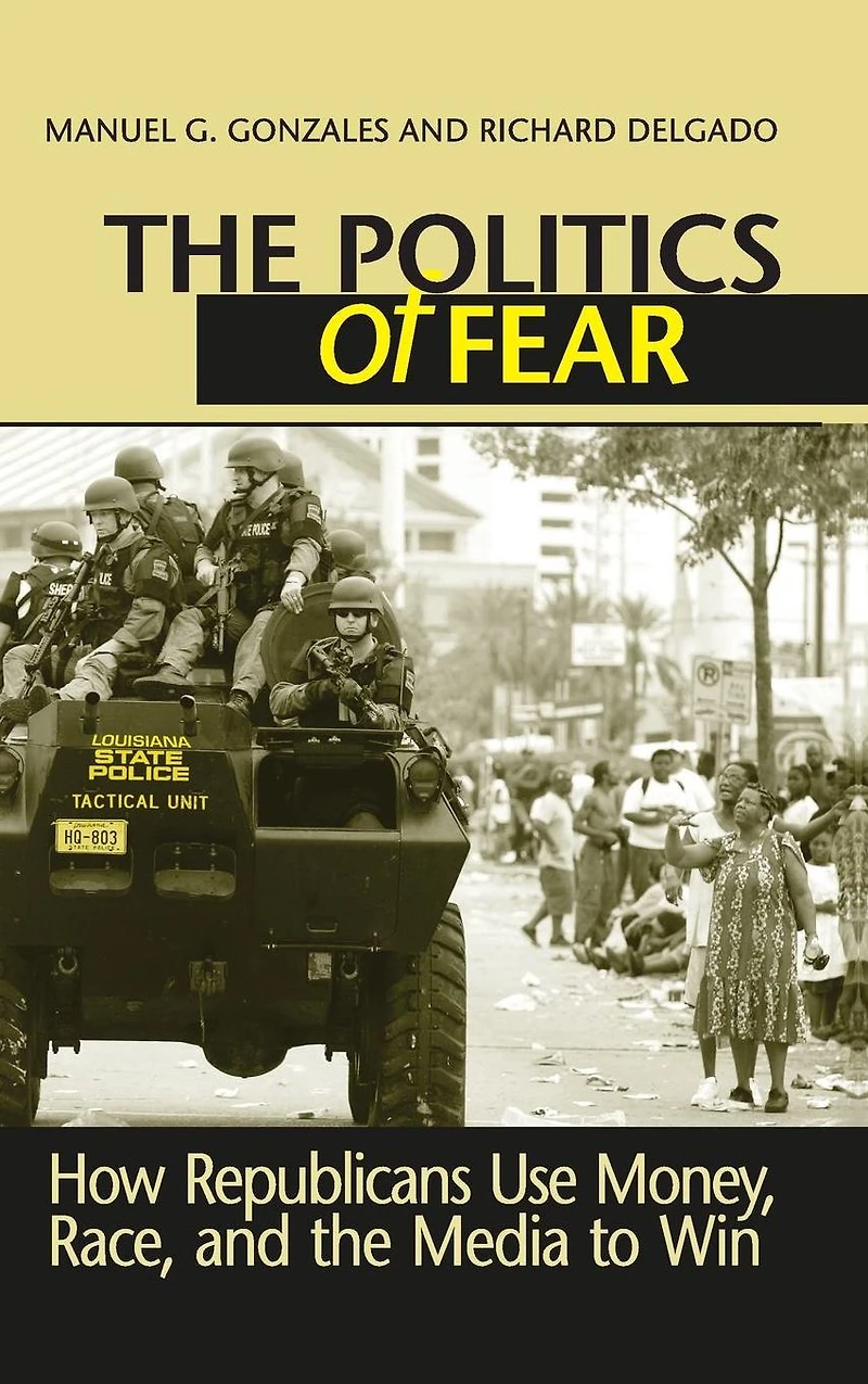 Politics of Fear: How Republicans Use Money, Race and the Media to Win
