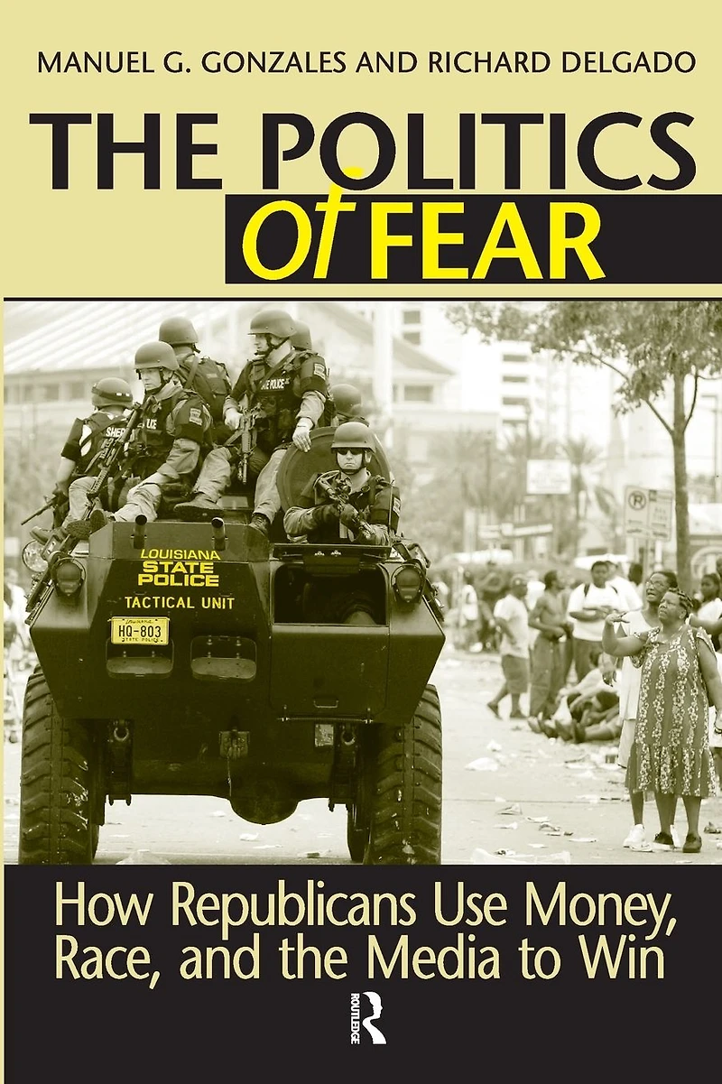 Politics of Fear: How Republicans Use Money, Race and the Media to Win
