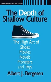 Depth of Shallow Culture: The High Art Shoes, Movies, Novels, Monsters, and Toys