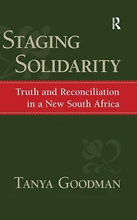 Staging Solidarity: Truth and Reconciliation a New South Africa