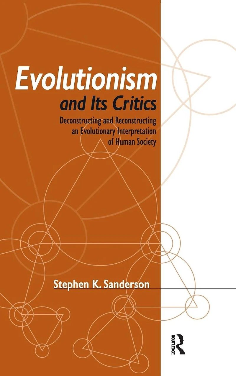 Evolutionism and Its Critics: Deconstructing Reconstructing an Evolutionary Interpretation of Human Society