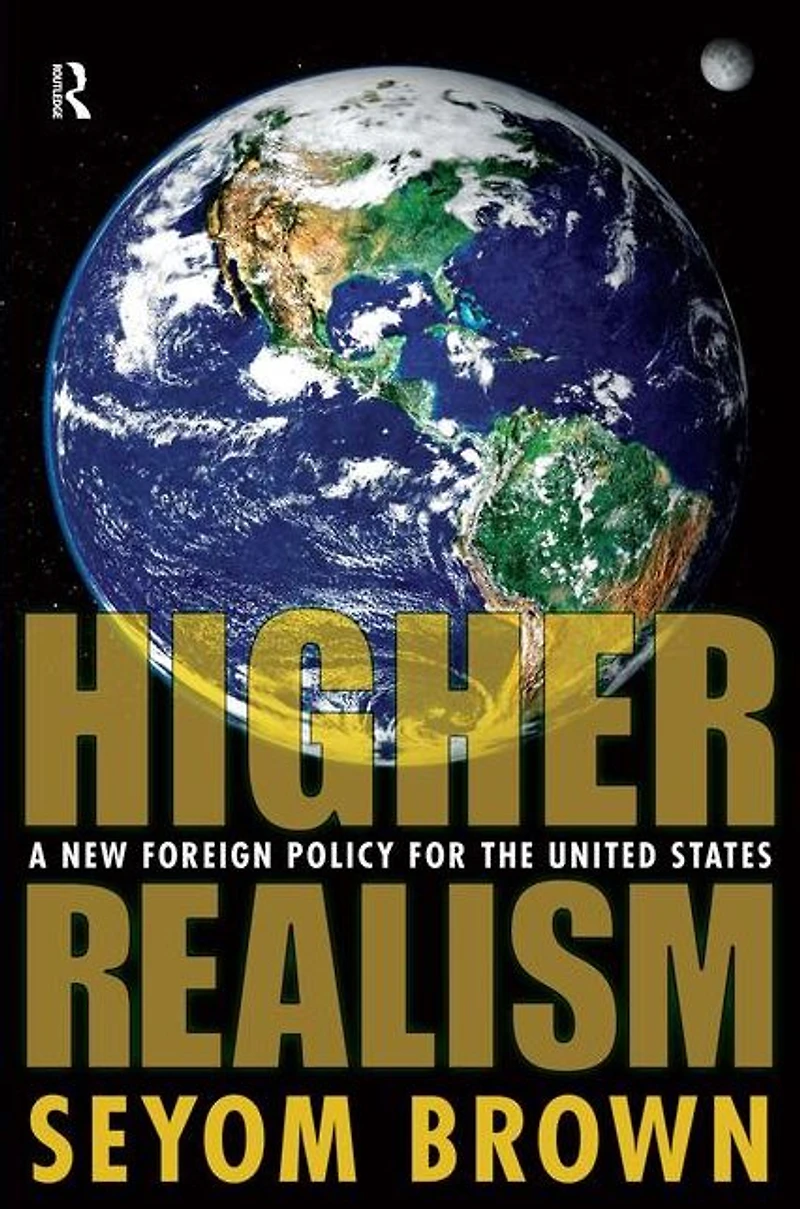 Higher Realism: A New Foreign Policy for the United States