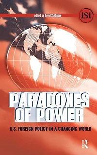 Paradoxes of Power: U.S. Foreign Policy a Changing World