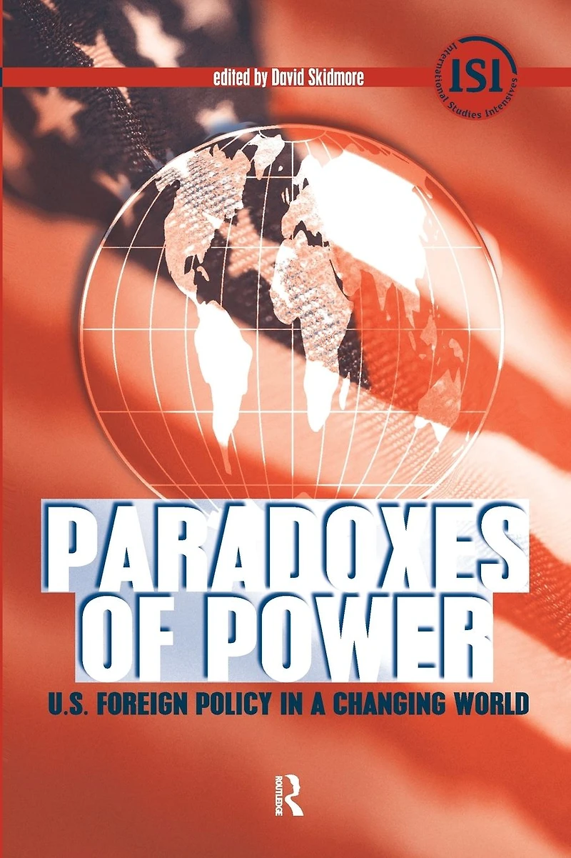 Paradoxes of Power: U.S. Foreign Policy a Changing World