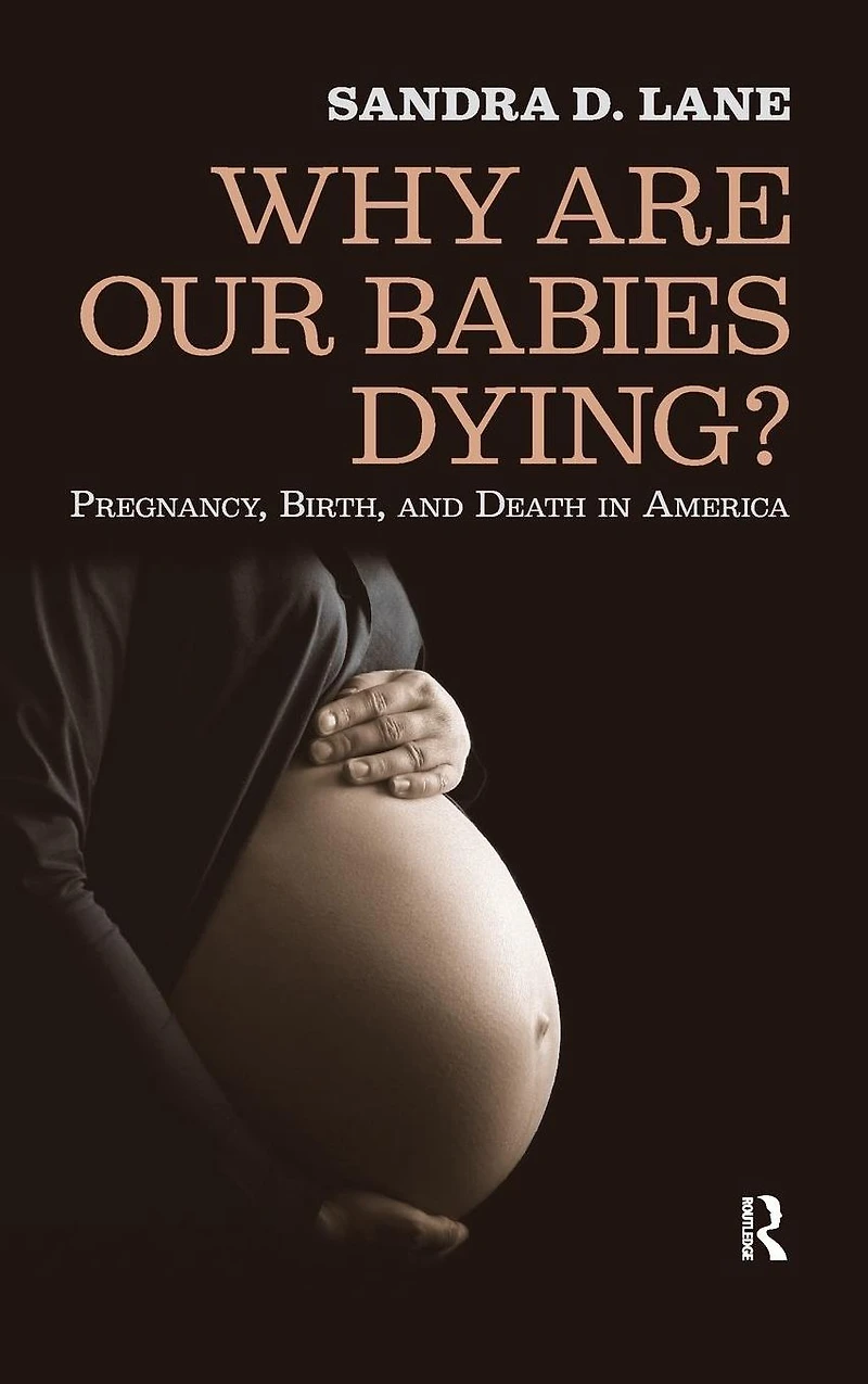 Why are Our Babies Dying?: Pregnancy, Birth, and Death America