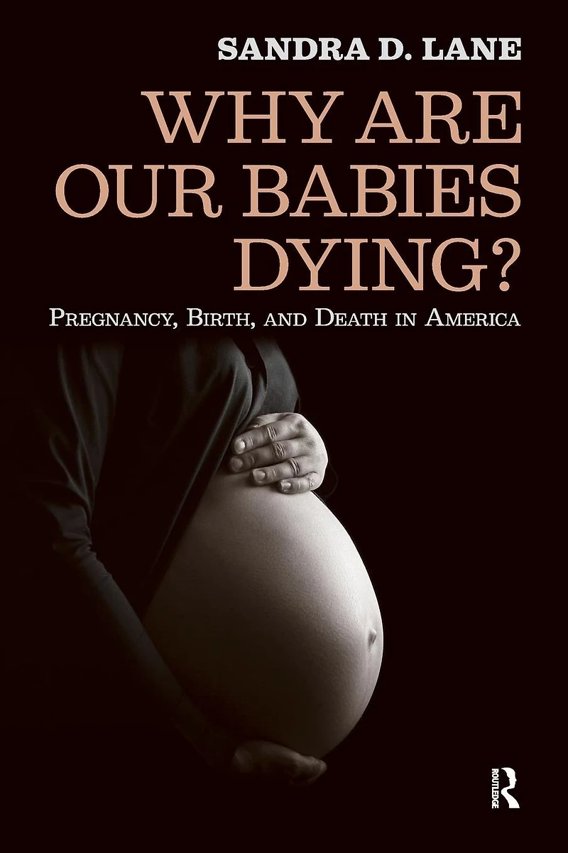 Why are Our Babies Dying?: Pregnancy, Birth, and Death America