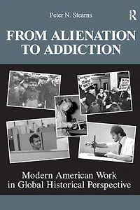 From Alienation to Addiction: Modern American Work Global Historical Perspective