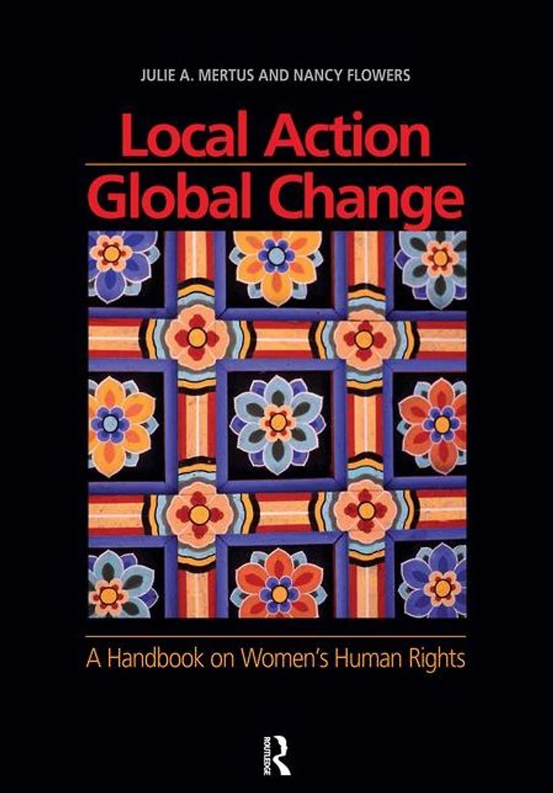 Local Action/Global Change: A Handbook on Women's Human Rights