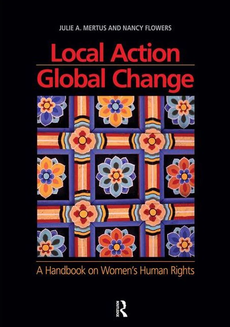 Local Action/Global Change: A Handbook on Women's Human Rights