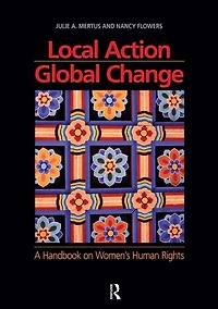 Local Action/Global Change: A Handbook on Women's Human Rights