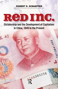 Red Inc.: Dictatorship and the Development of Capitalism China, 1949-2009