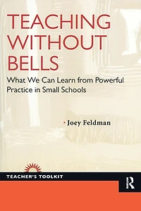 Teaching Without Bells: What We Can Learn from Powerful Practice Small Schools