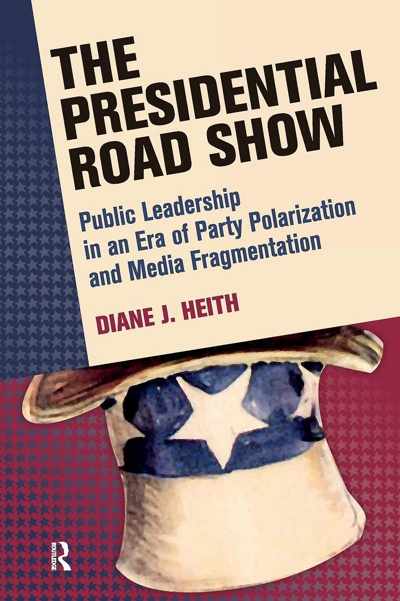 Presidential Road Show: Public Leadership an Era of Party Polarization and Media Fragmentation