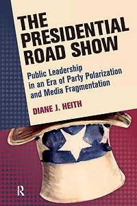 Presidential Road Show: Public Leadership an Era of Party Polarization and Media Fragmentation
