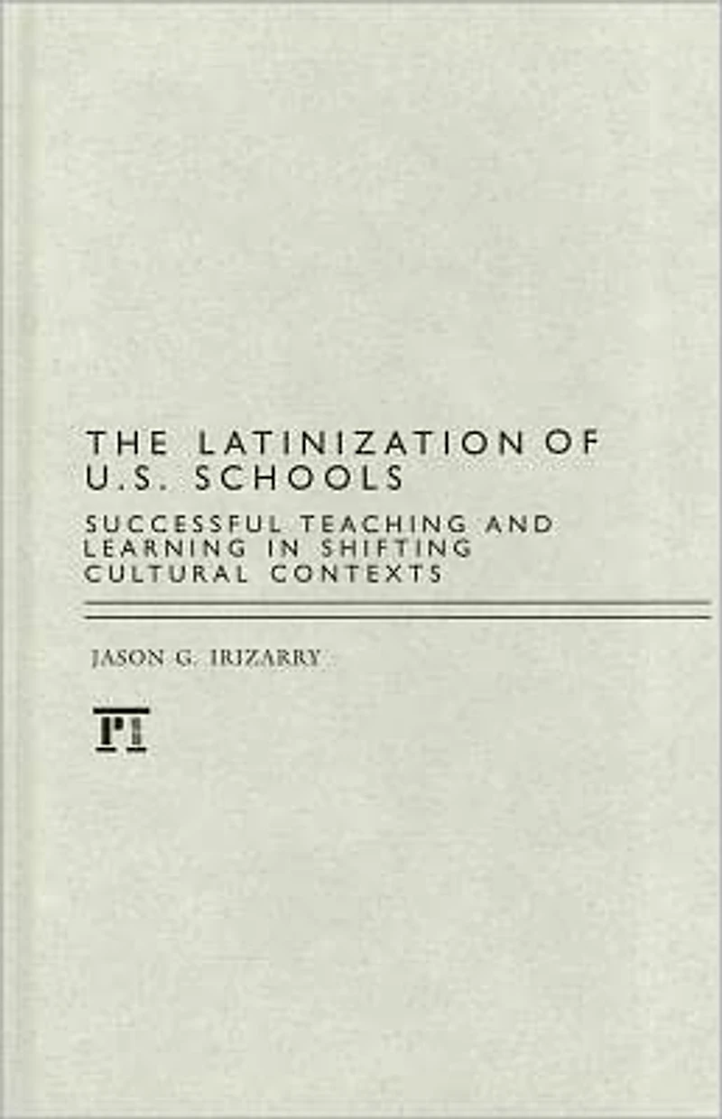 Latinization of U.S. Schools: Successful Teaching and Learning Shifting Cultural Contexts