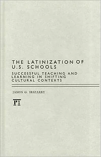 Latinization of U.S. Schools: Successful Teaching and Learning Shifting Cultural Contexts