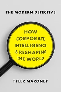 the Modern Detective: How Corporate Intelligence Is Reshaping World