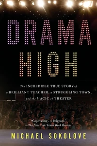 Drama High: the Incredible True Story of a Brilliant Teacher, Struggling Town, and Magic Theater