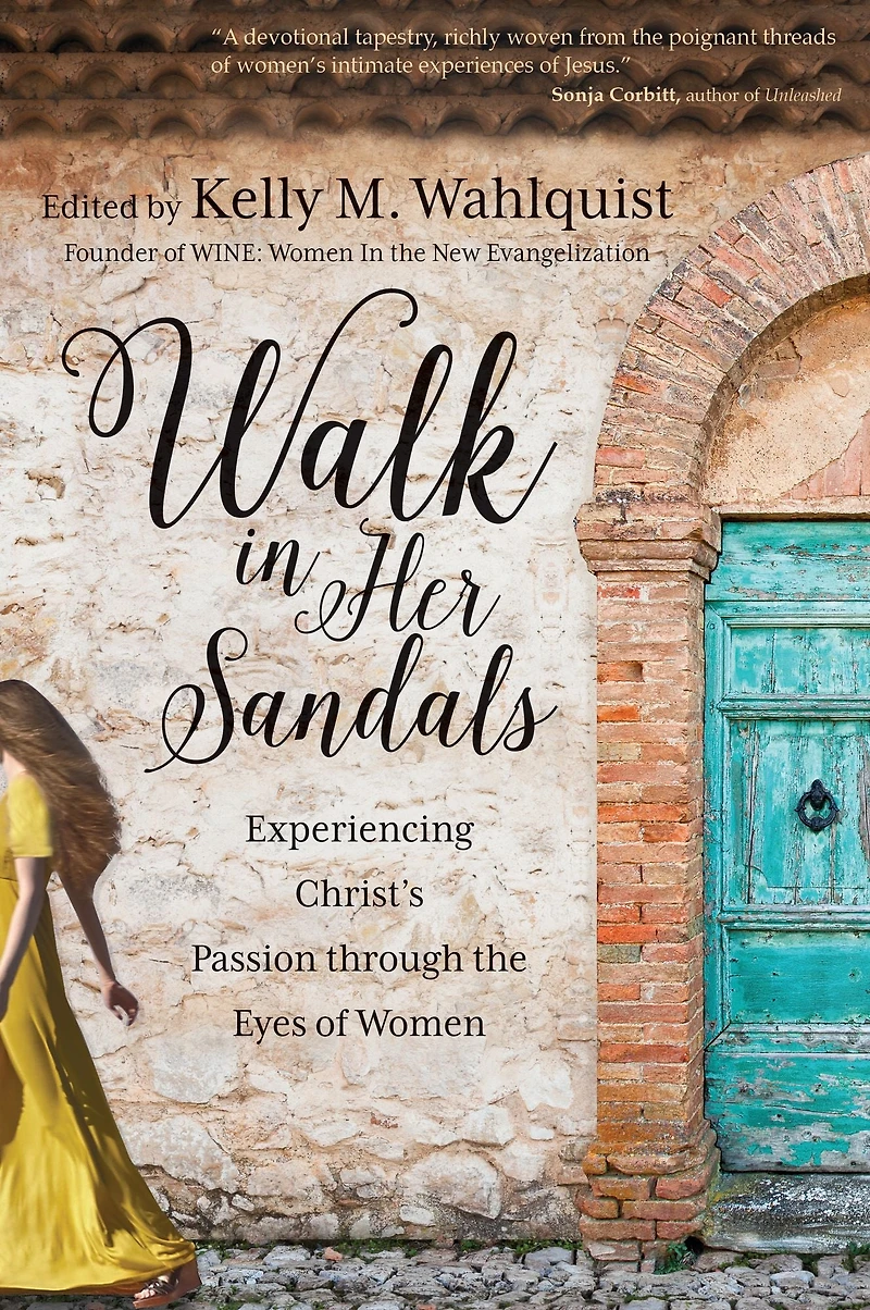 Walk Her Sandals: Experiencing Christ's Passion Through the Eyes of Women