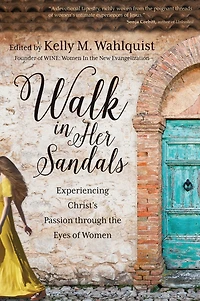 Walk Her Sandals: Experiencing Christ's Passion Through the Eyes of Women